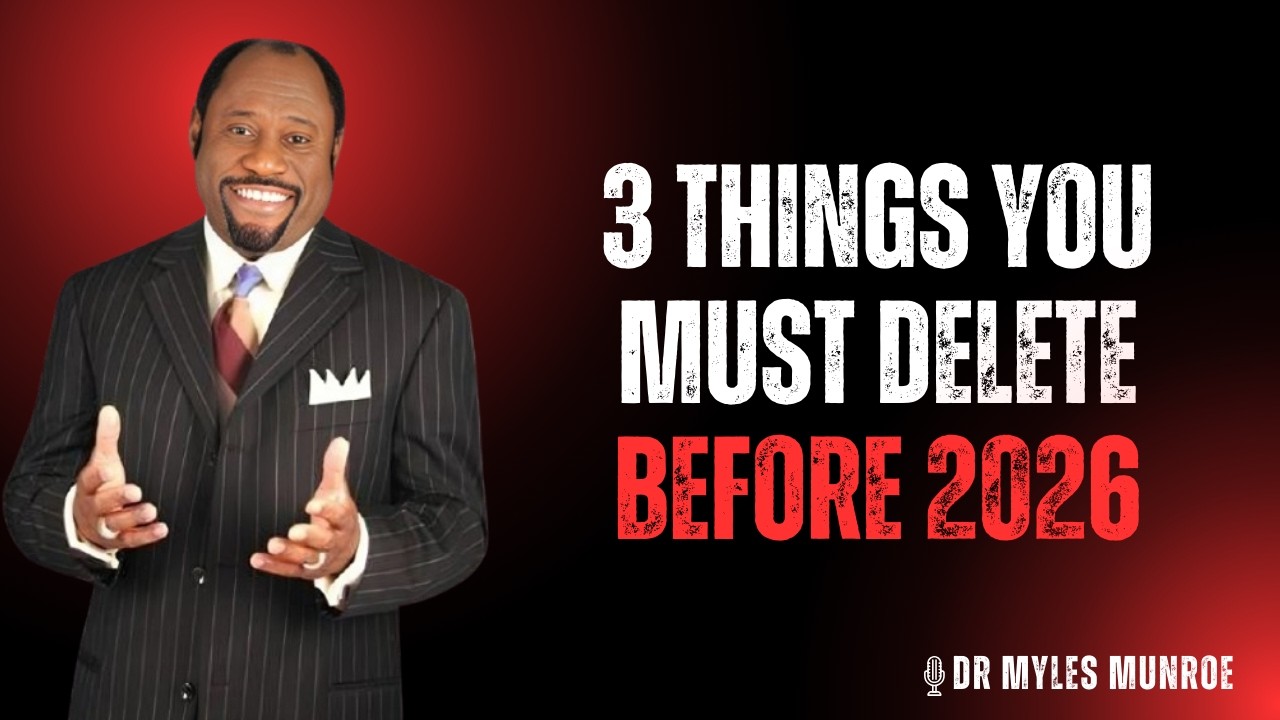 3 Things You Must Delete Before 2026 To Protect Your Destiny | DR MYLES MUNROE 🔥✨