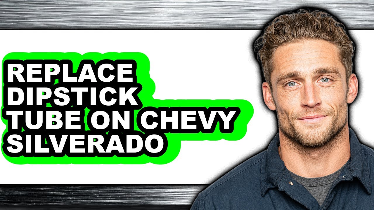 How to Replace Dipstick Tube on Chevy Silverado (Only Way)