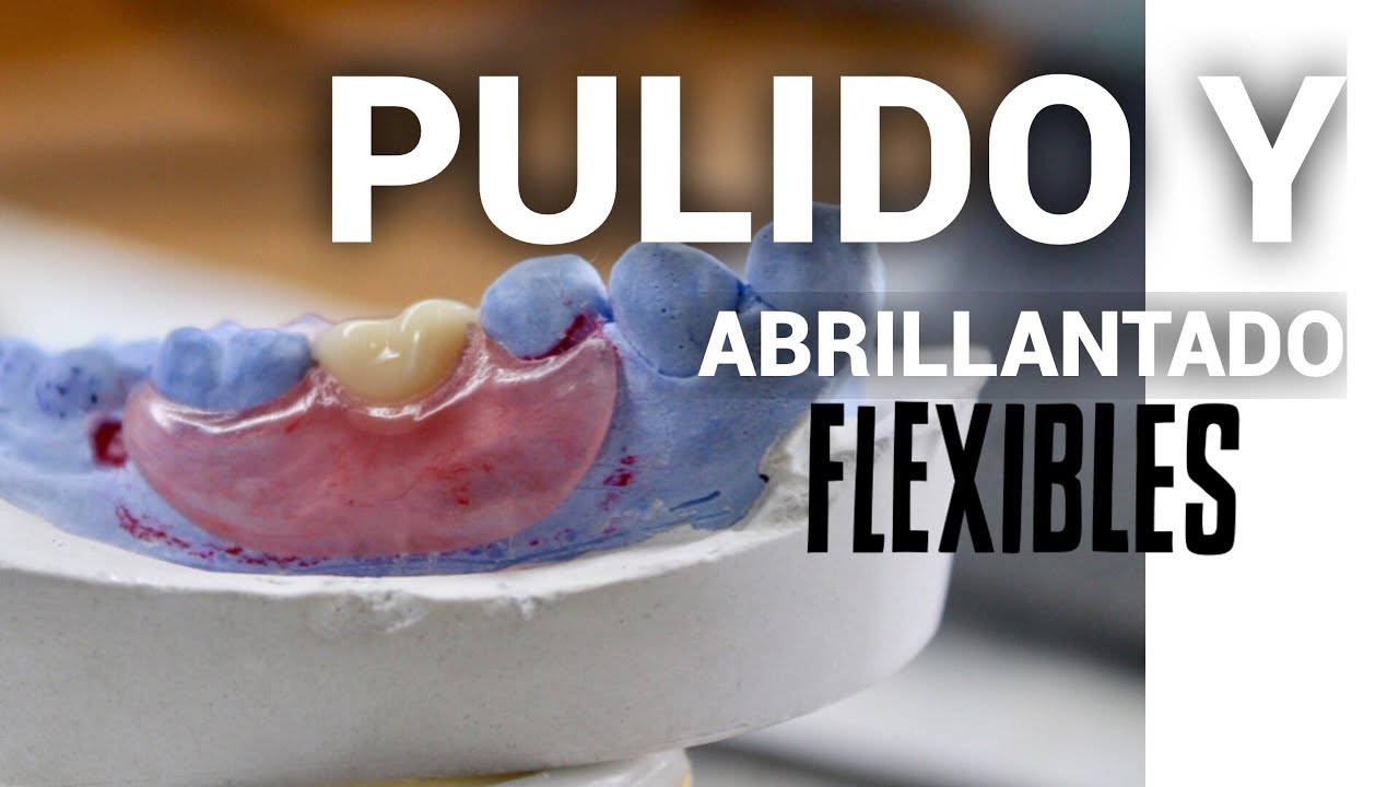 PULIR PRÓTESIS DENTAL FLEXIBLE PASO A PASO