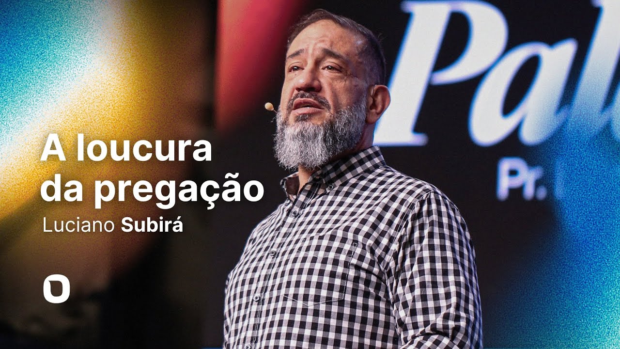 Luciano Subirá | A LOUCURA DA PREGAÇÃO
