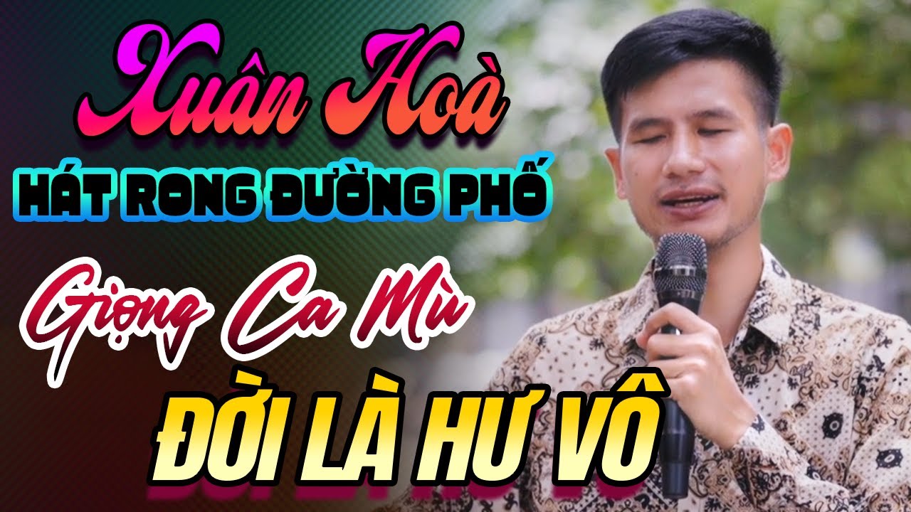 Đời Là Hư Vô – Giọng Ca Hát Rong Đường Phố Cực Hay, Nghe Rồi Khó Quên | Xuân Hòa