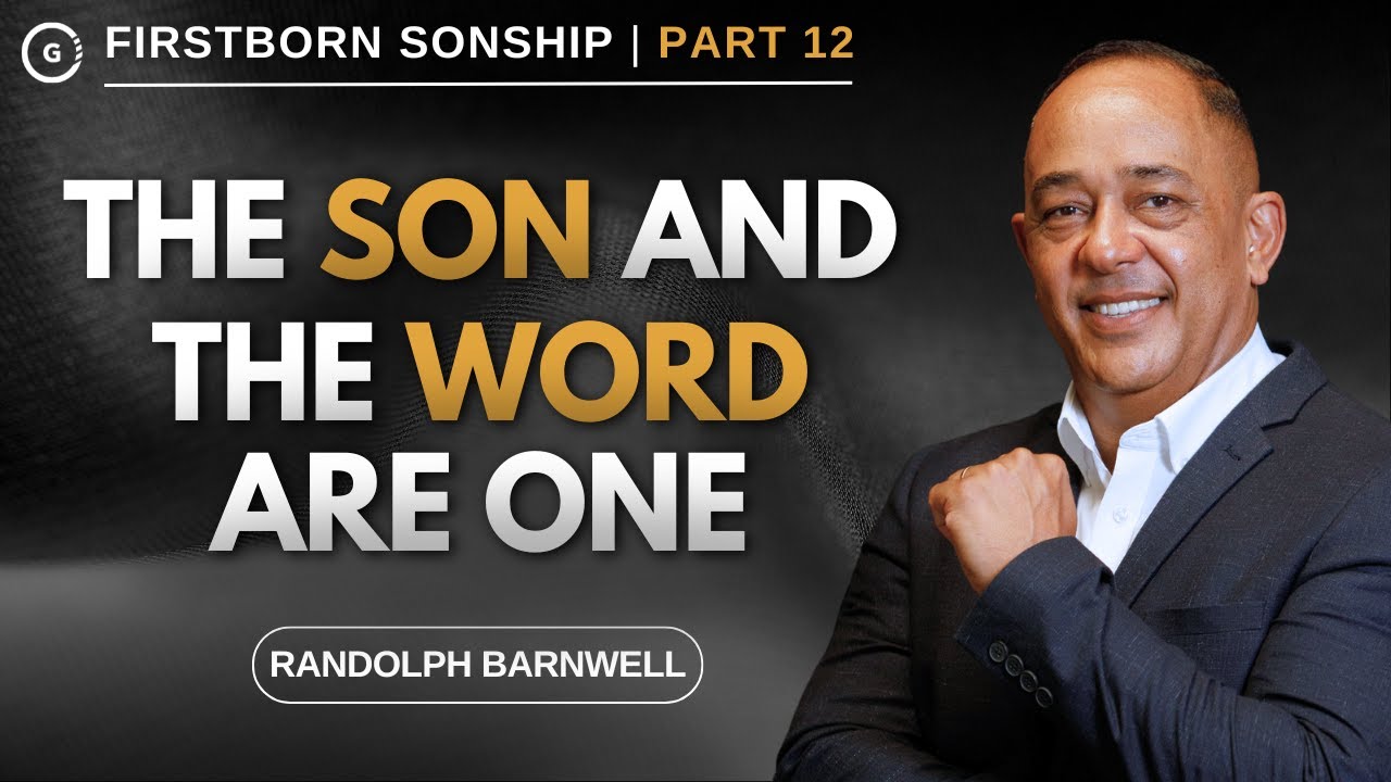 The Son and The Word are One | Firstborn Sonship Part 12 | Randolph Barnwell