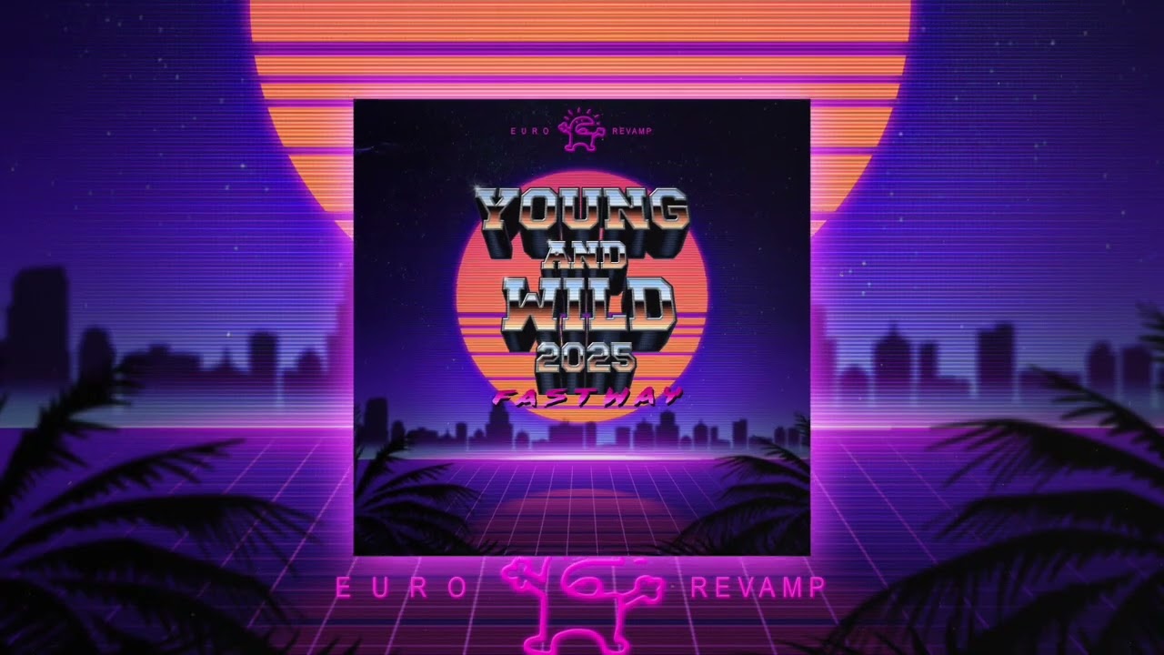 Fastway - YOUNG AND WILD 2025 Euro★Revamp
