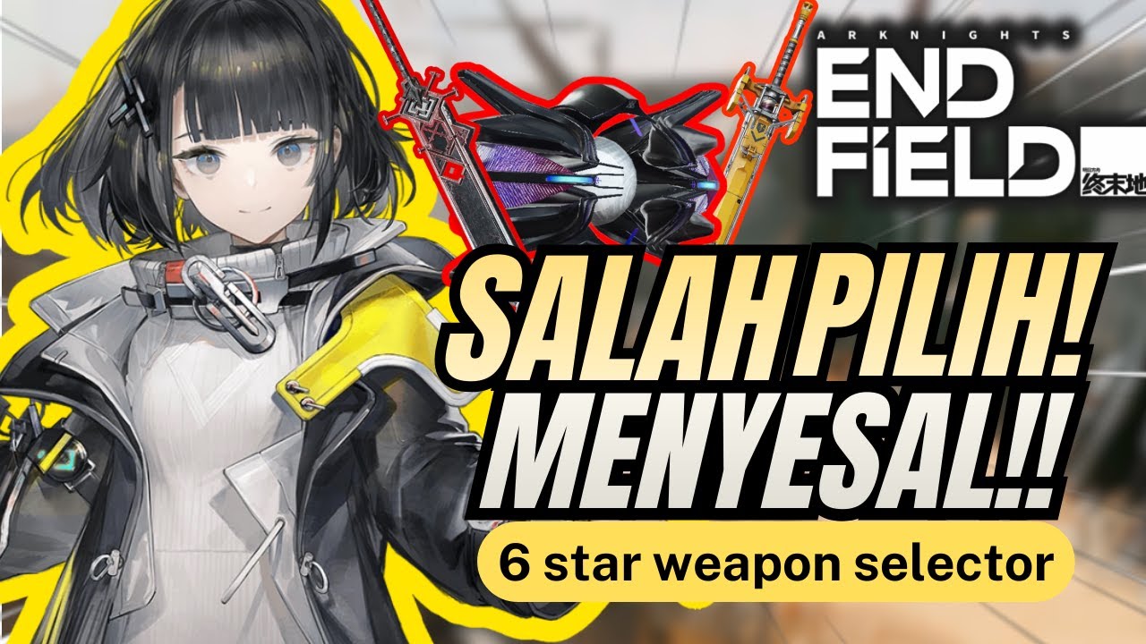 SENJATA TERBAIK 6* SELECTOR DI ARKNIGHT ENDFIELD! WEAPON SELECTOR GUIDE!
