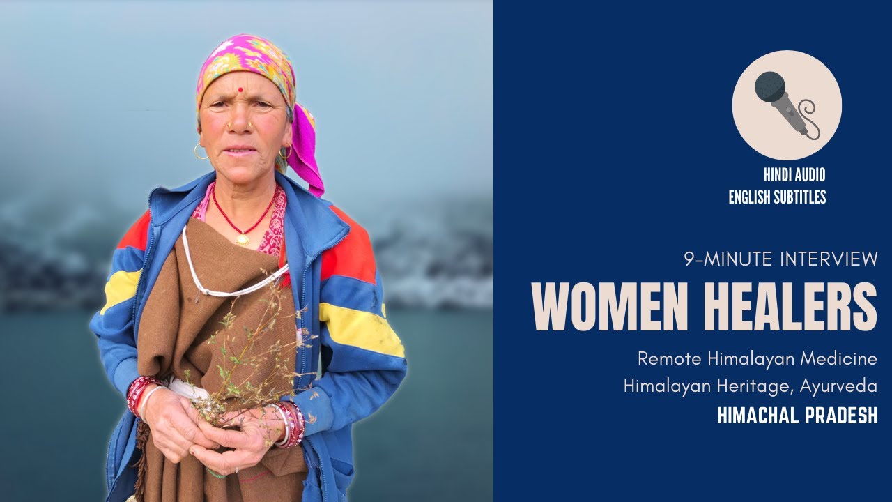 Medicinal Woman of Himalayas, Rare Interviews, Himachal Pradesh