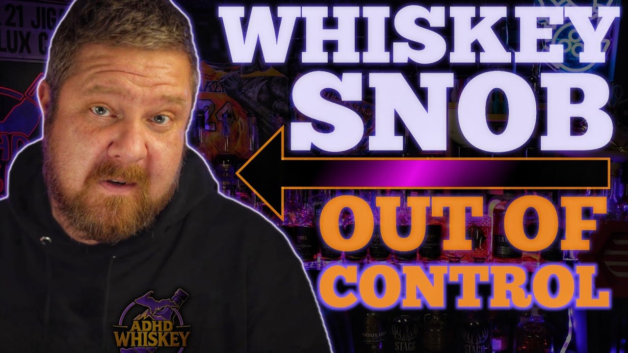 Full Blown Whiskey Snob (Sorry)