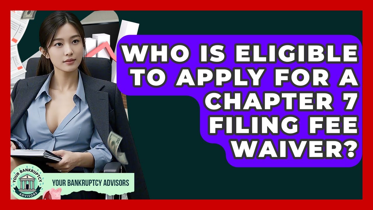 Who Is Eligible To Apply For A Chapter 7 Filing Fee Waiver? - Your Bankruptcy Advisors