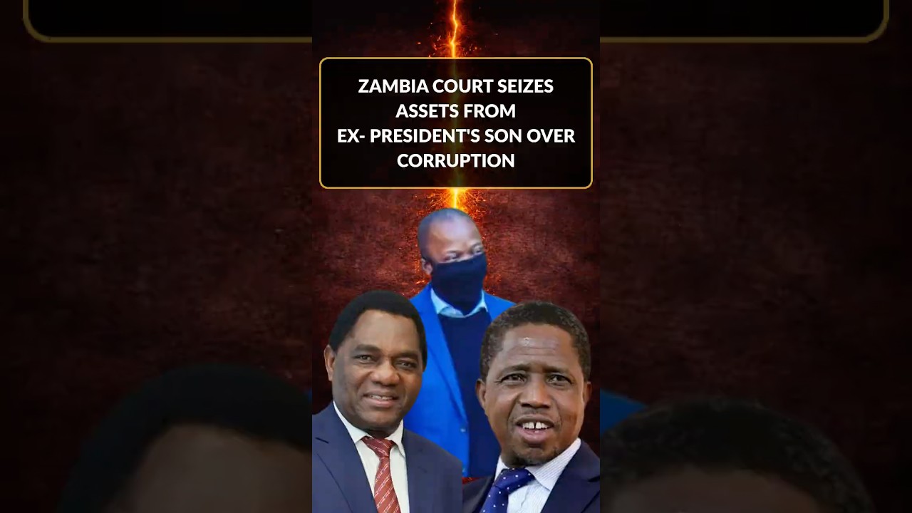Zambia Court Seizes Assets from Ex- President's Son Over Corruption