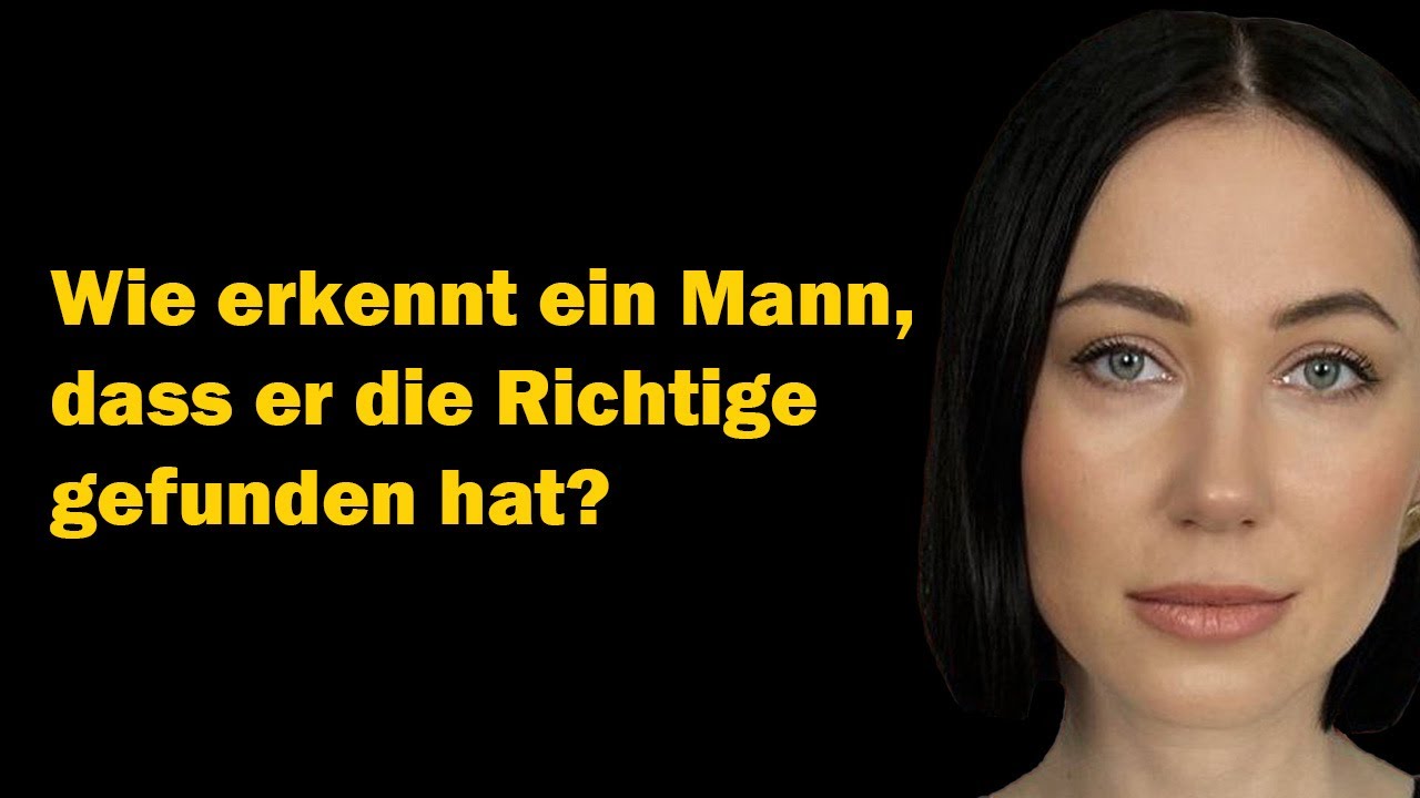 Wie erkennt ein Mann, dass er die Richtige gefunden hat? Wie merkt er, dass es seine Frau ist?