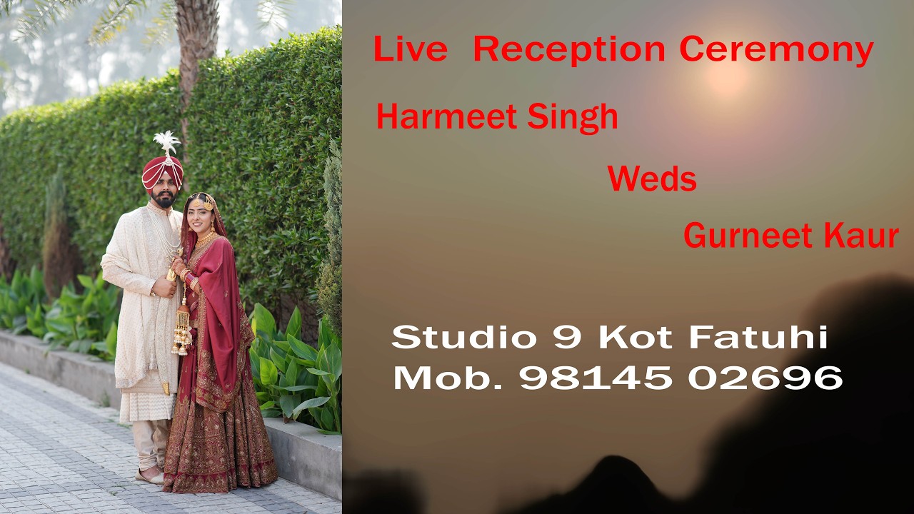 Live Reception Ceremony || Harmeet Singh Weds Gurneet Kaur || Studio 9 Kot Fatuhi Mob. 9814502696