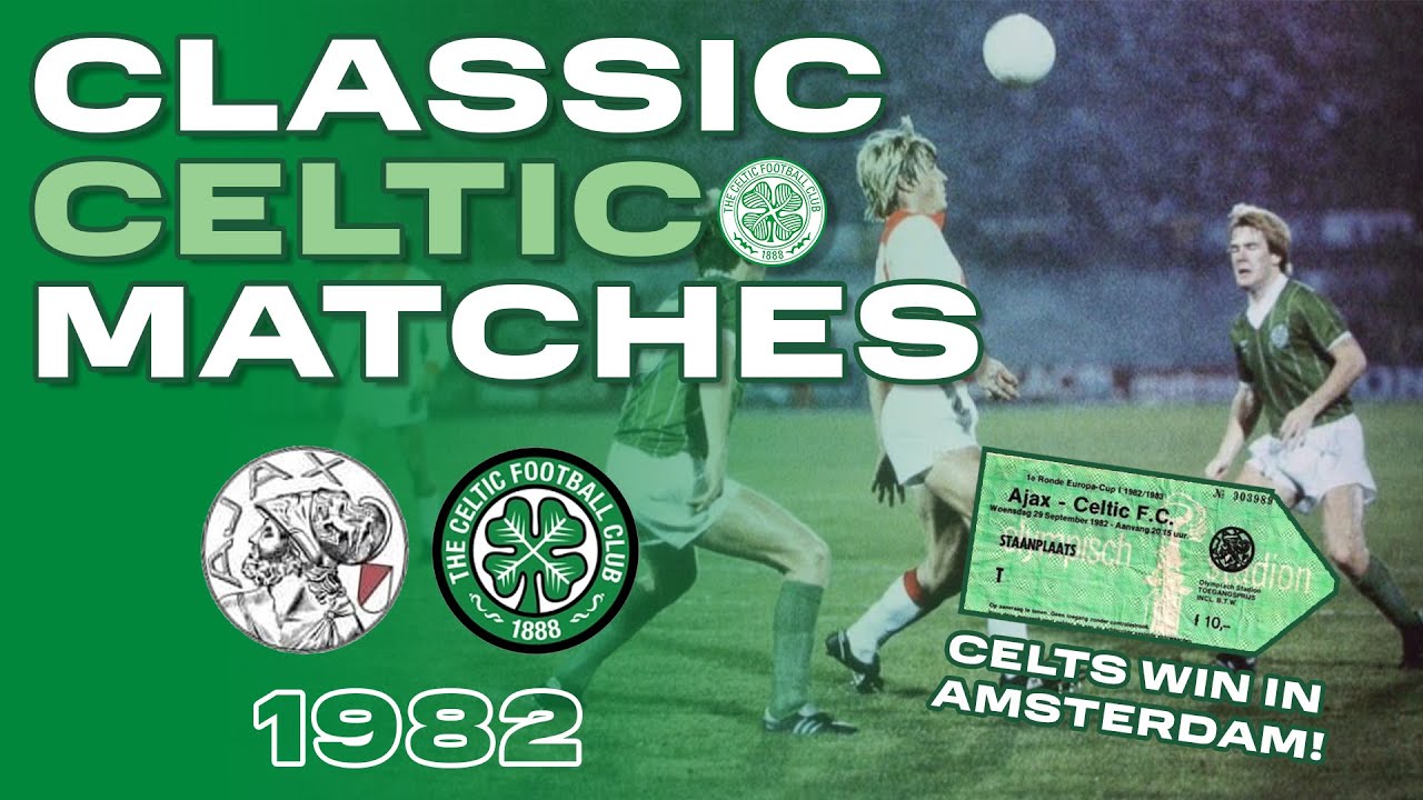 Classic Celtic Matches |  Ajax 1-2 Celtic | 29/09/1982)