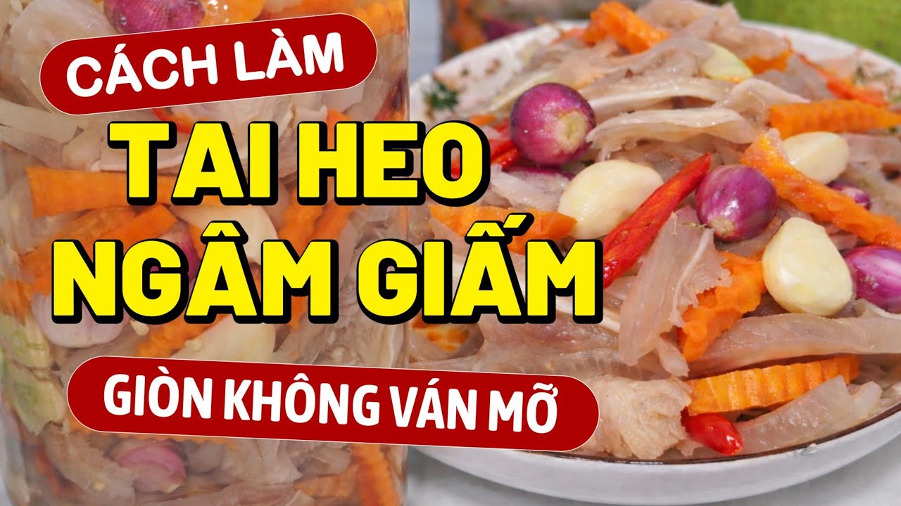 Mẹo Làm Tai Heo Ngâm Giấm | Trắng – Giòn – Không Đóng Váng Mỡ