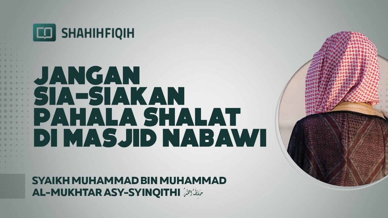 Jangan Sia-siakan Pahala Shalat Di Masjid Nabawi - Syaikh Muhammad bin Al-Mukhtar Asy-Syinqithi