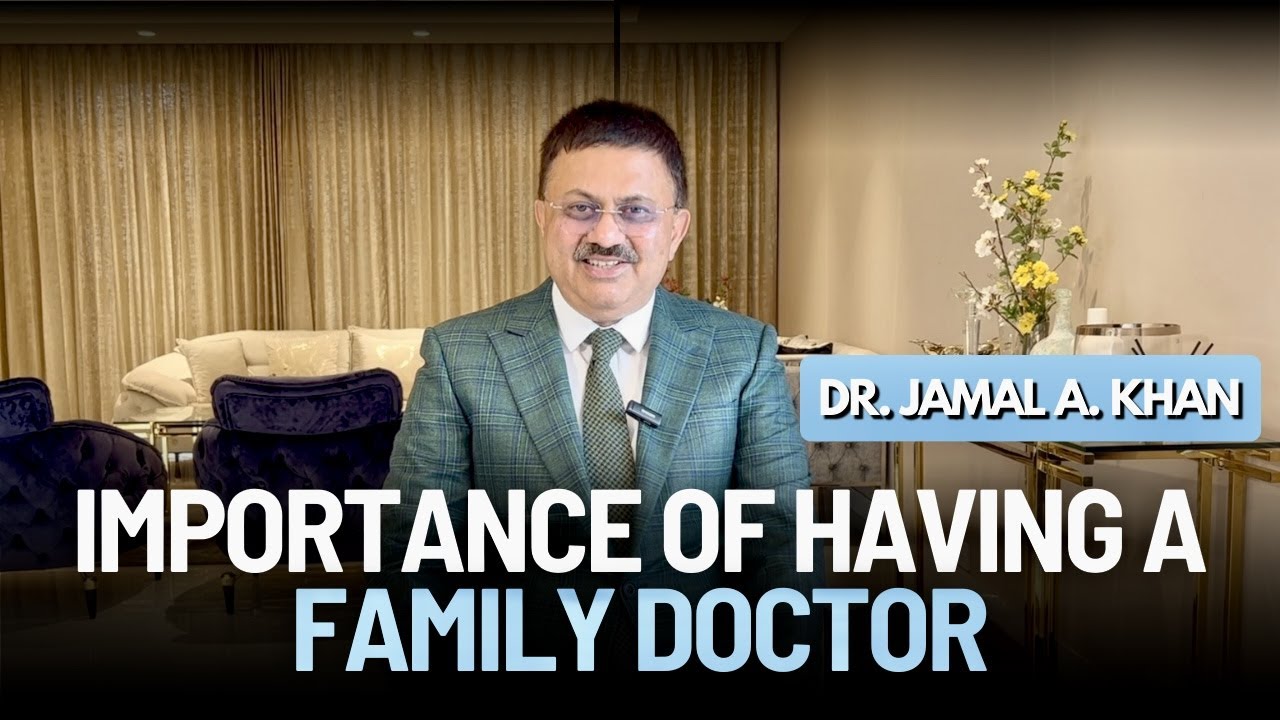 Healthcare Begins at Home: The Importance of a Family Doctor | Dr. Jamal A Khan