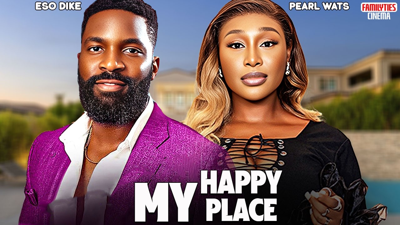 MY HAPPY PLACE - ESO DIKE, PEARL WATS - Nigerian Movie