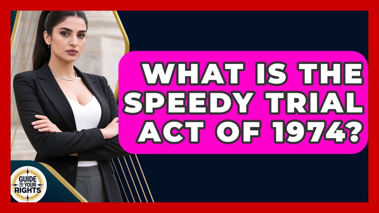 What Is The Speedy Trial Act Of 1974? - Guide To Your Rights