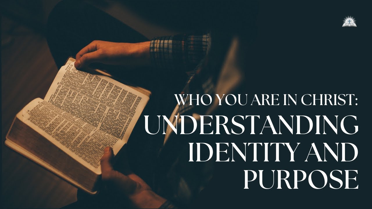 Who You Are in Christ: Understanding Identity and Purpose