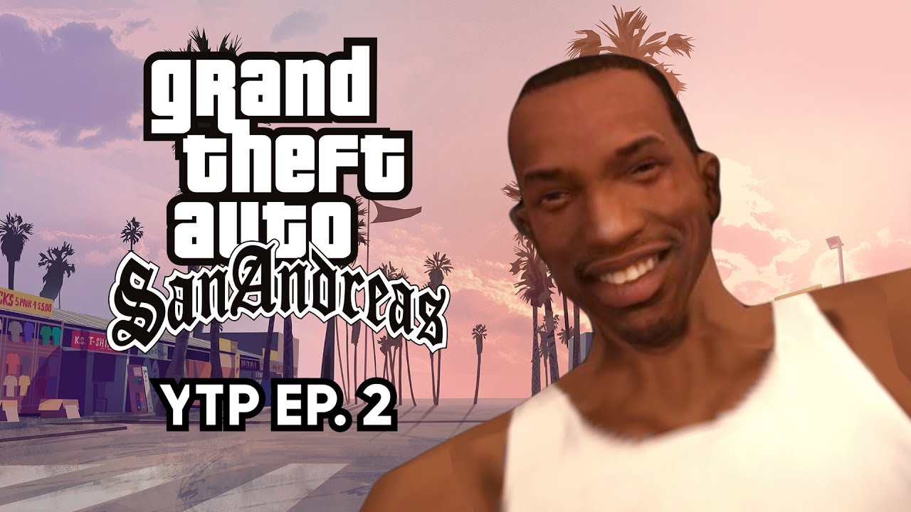 San Andreas YTP Ep. 2