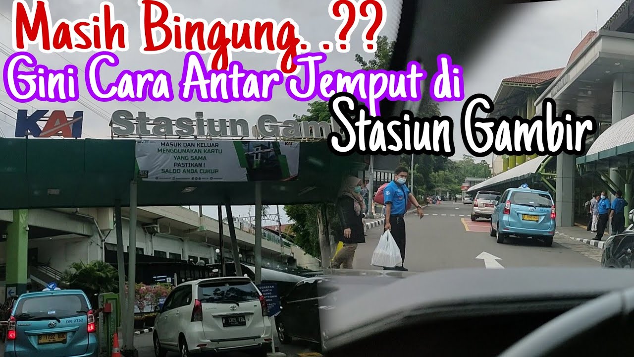 CARA MENGANTAR DAN MENJEMPUT PENUMPANG DI STASIUN GAMBIL