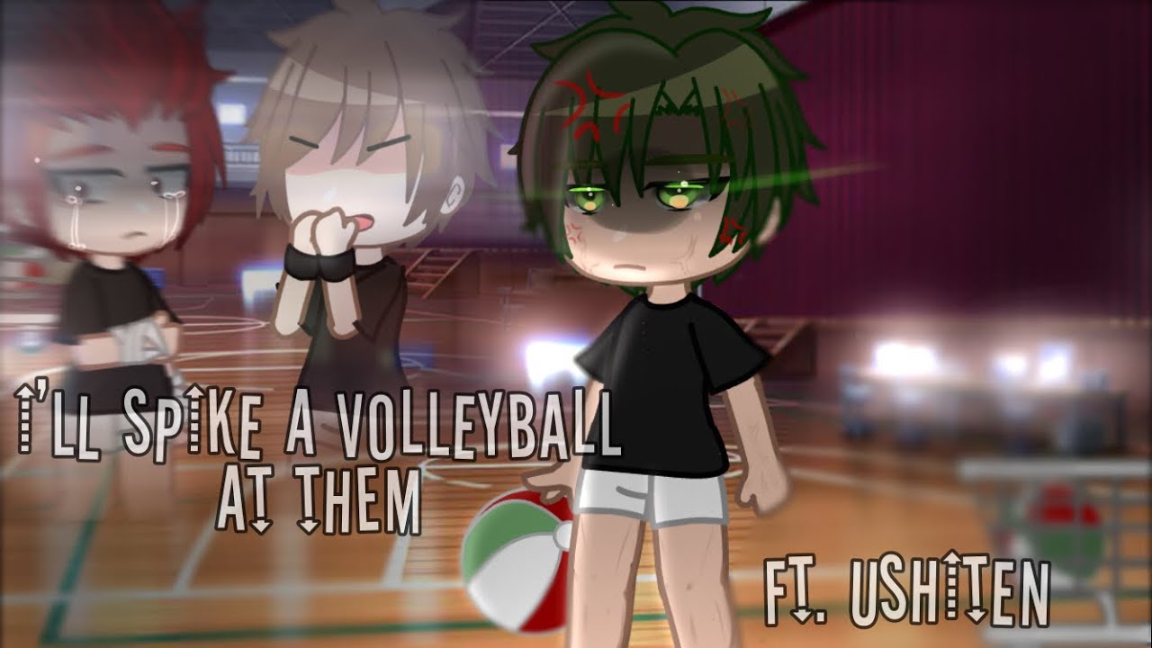 •* I’ll spike a volleyball at them*•Ft.ushiten•Haikyuu||original||~Haikyuu SiMpS~