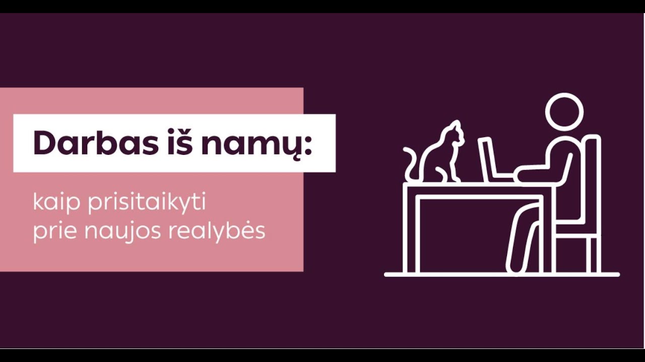Darbas iš namų: kaip prisitaikyti prie naujos realybės?