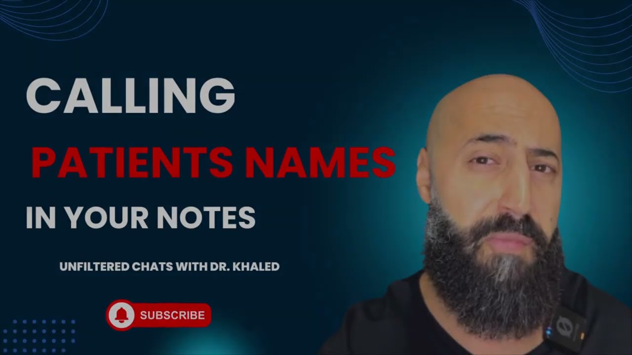 Calling Patients Names in Your Notes | Unfiltered Chats With Dr. Khaled