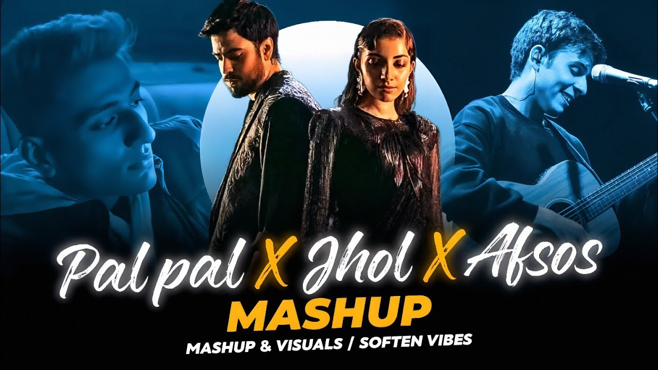 Pal Pal x Jhol x Afsos - Mashup | Maanu x Annural | Talha Anjum | Afusic | Soften Vibes