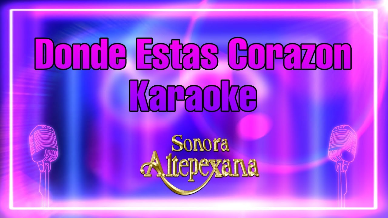 Donde estas corazon - Sonora Altepexana - Karaokes Mendez