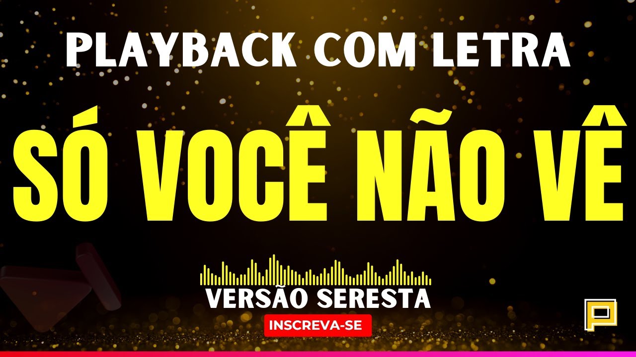Só Você não Vê - Versão Seresta (Playback com Letra)