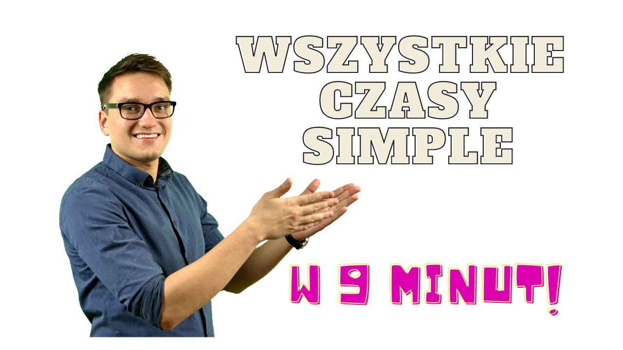WSZYSTKIE czasy SIMPLE w 9 minut!|Present simple, Past simple, Present Perfect simple Future Simple|