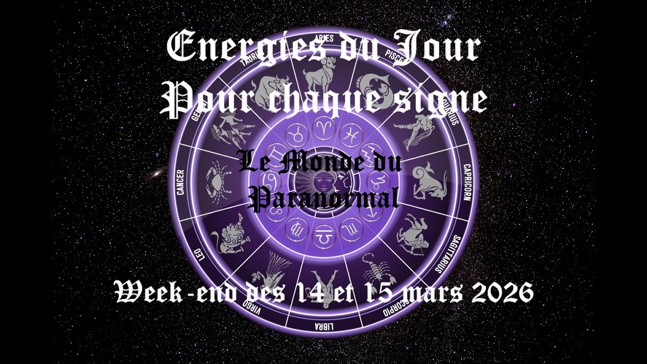 Energies du week-end des 14 et 15 mars pour chaque signe - Chapitrage dans la description
