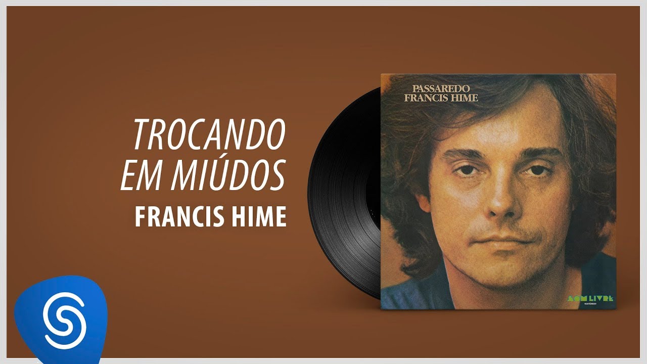 Francis Hime - Trocando Em Miúdos (Álbum: Passaredo)