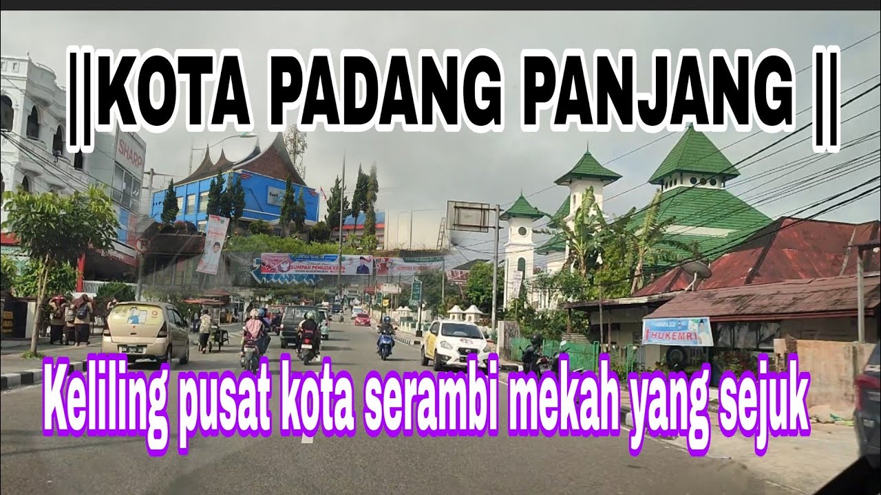 KOTA PADANG PANJANG || Keliling pusat kota serambi mekah yang sejuk #padangpanjang