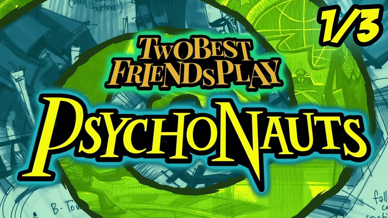Best Friends Play Psychonauts (Part 1/3)