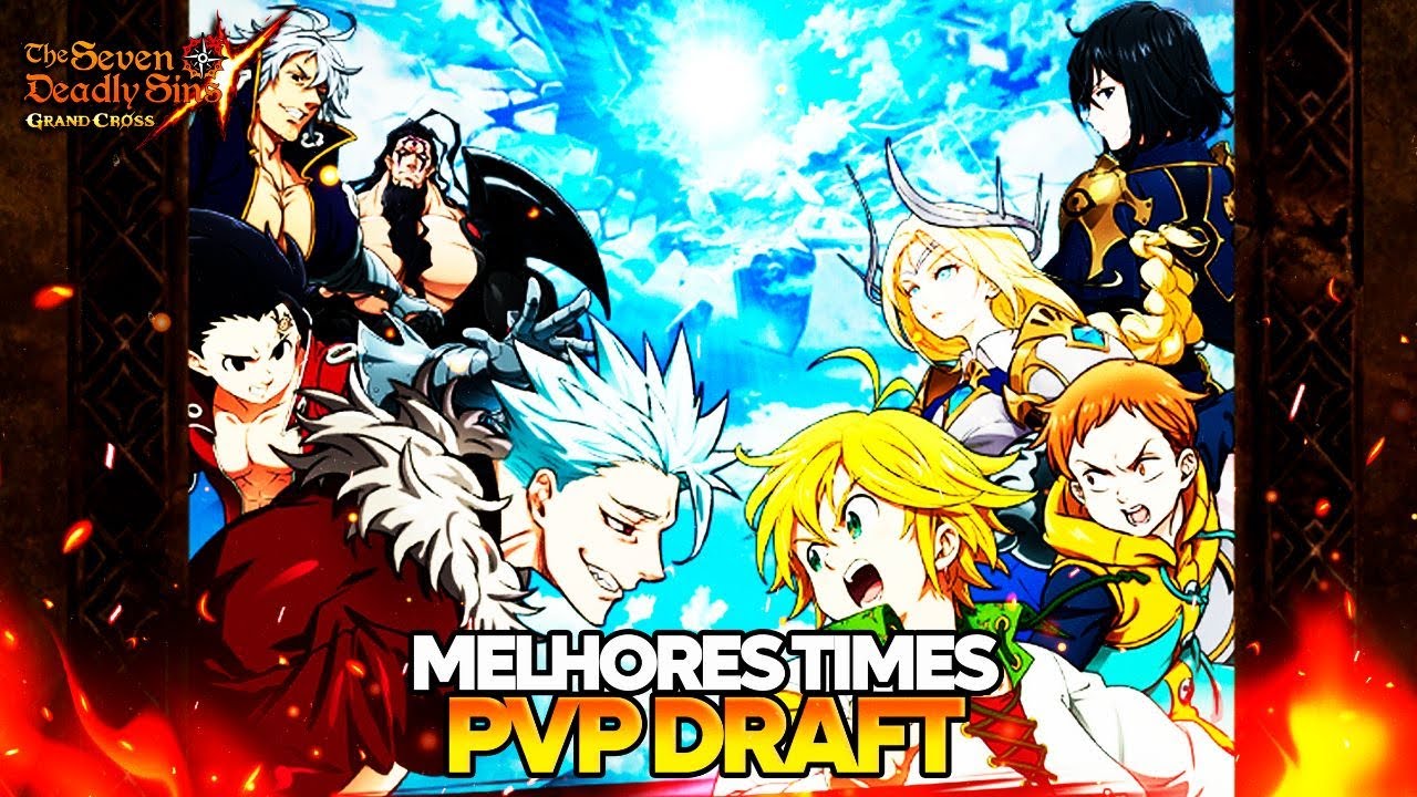 FIQUE ATENTO!!!! MELHORES DICAS E TIMES PARA O PVP DRAFT!!! 7DS GRANDCROSS THE SEVEN DEADLY SINS!!!
