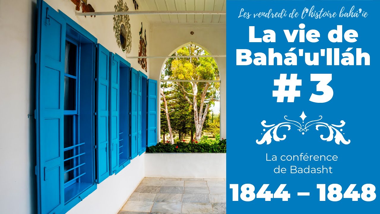 La vie de Baha'u'llah #03: La conférence de Badasht (1844-1848)