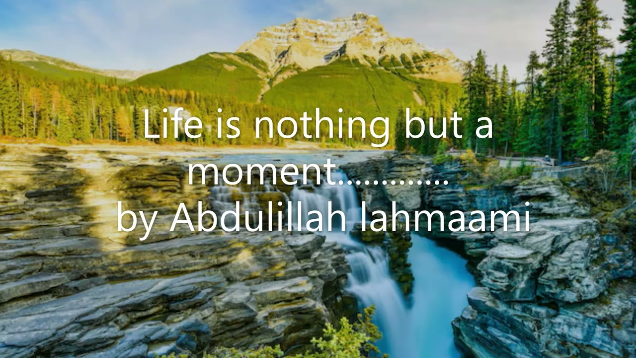 Life is nothing but a moment........ by Abdulillah lahmaami