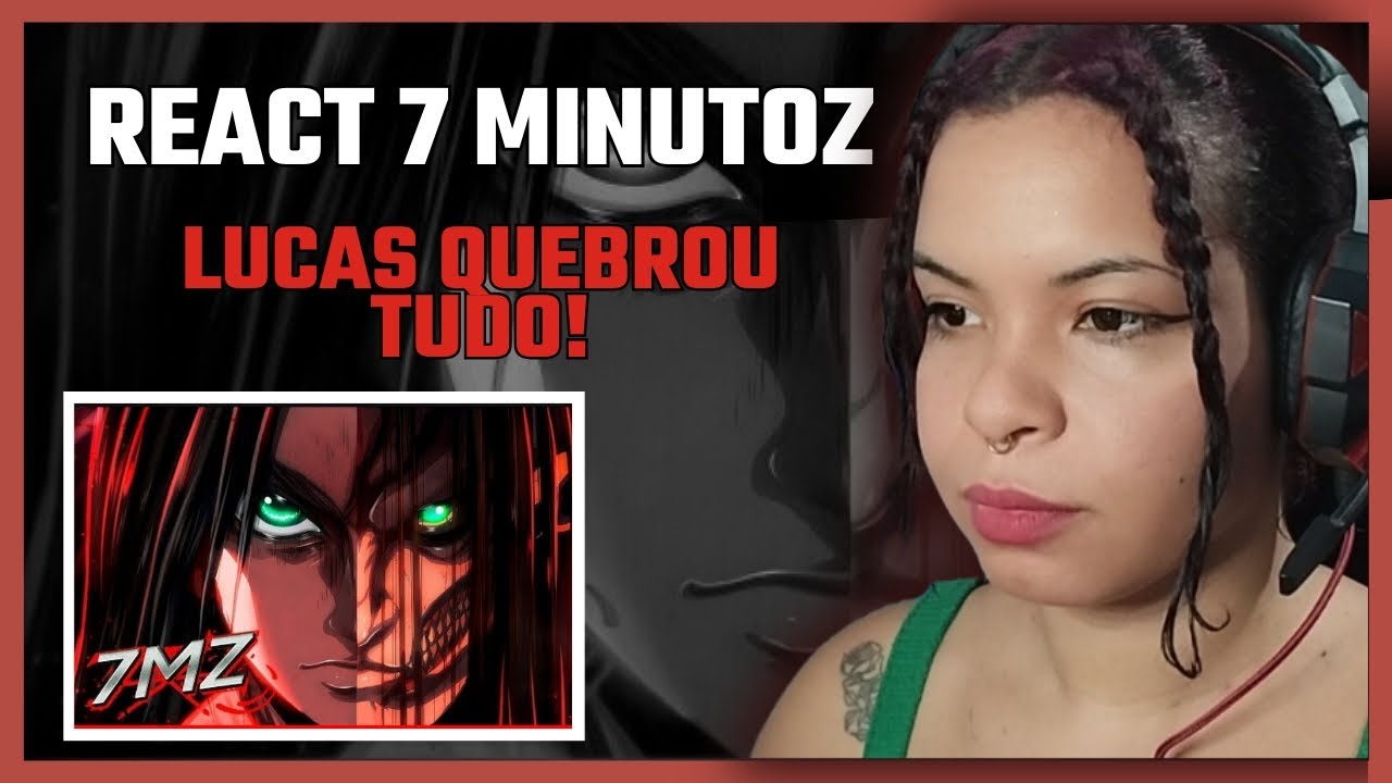 REACT: 7 MINUTOZ - EREN (ATTACK ON TITAN) AO SOM DO ESTRONDO