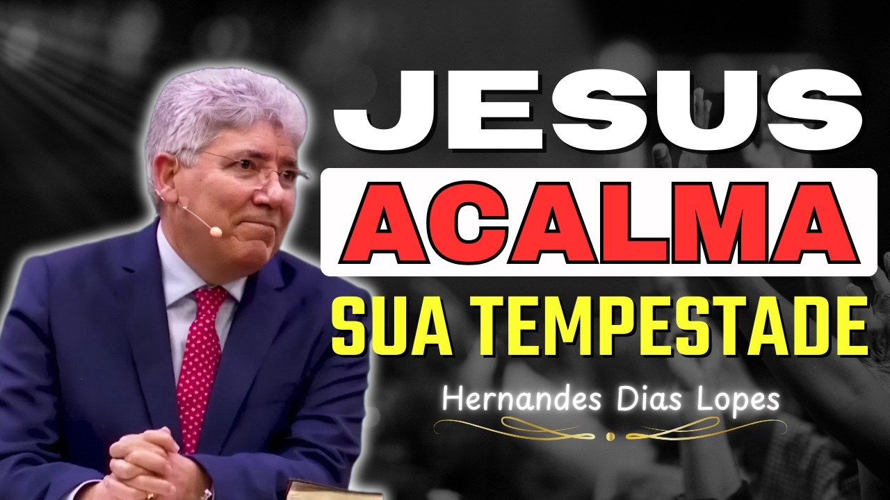 Como Enfrentar as Tempestades da Vida | A Palavra de Deus com Hernandes Dias Lopes