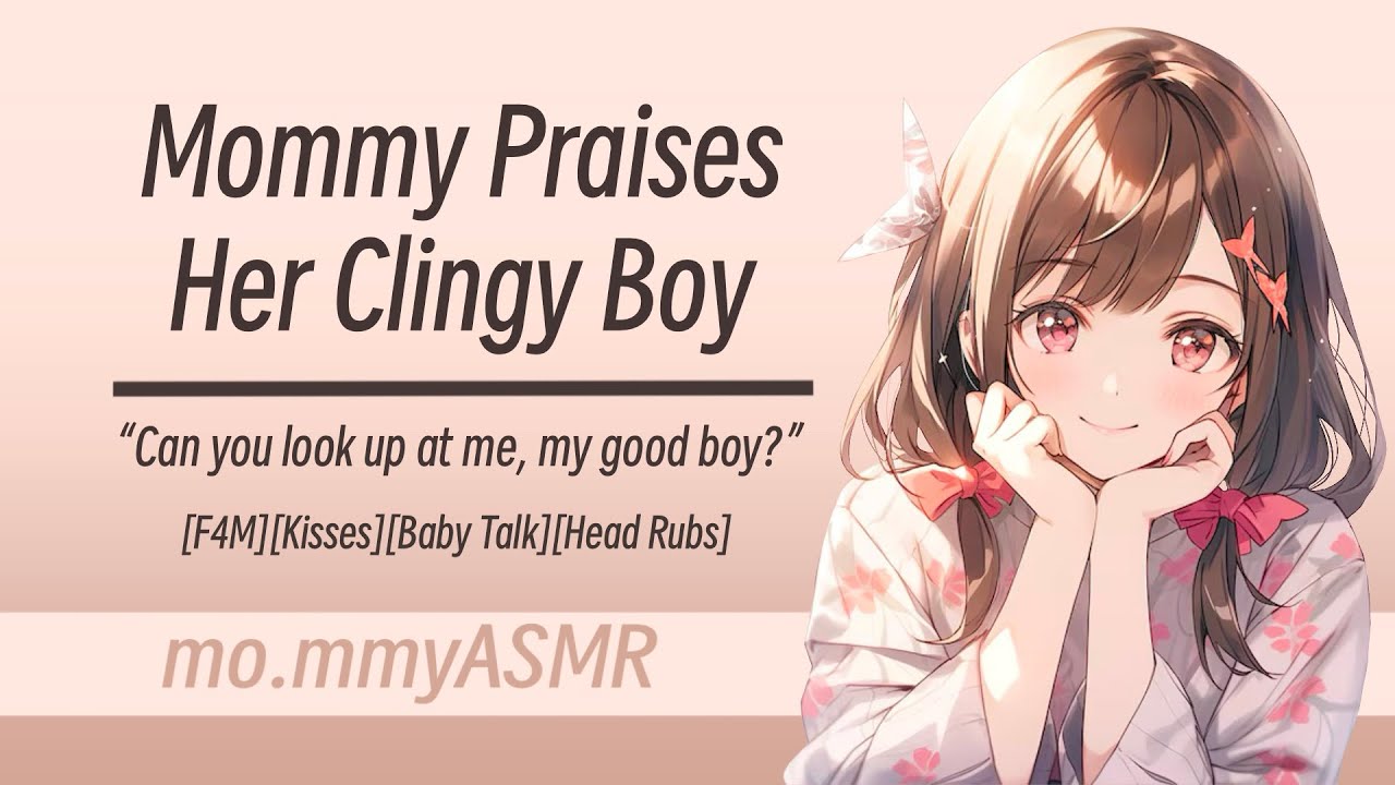 Mommy Praises Her Clingy Boy [F4M][Kisses][Baby Talk][Head Rubs]
