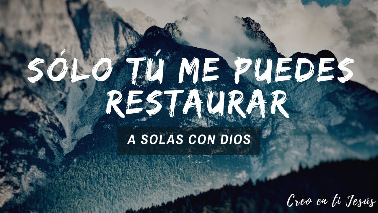 Sólo tú me puedes restaurar | Alabanza de Adoración