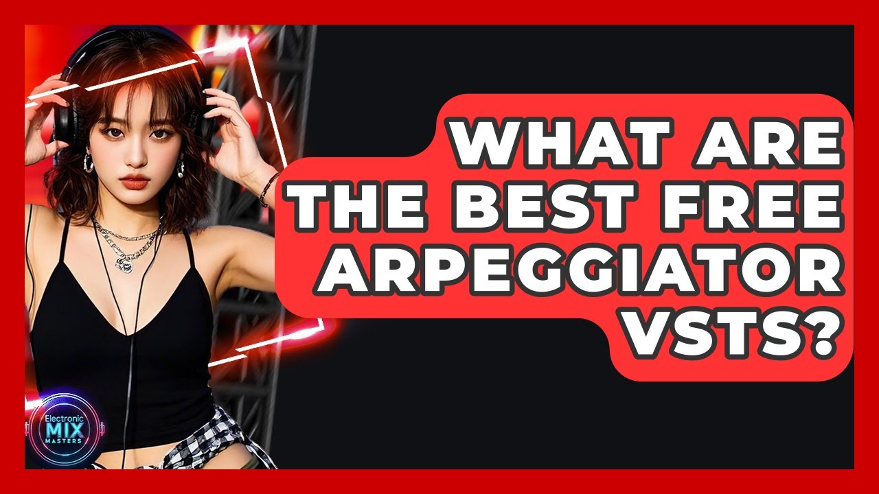 What Are The Best FREE Arpeggiator VSTs? - Electronic Mix Masters