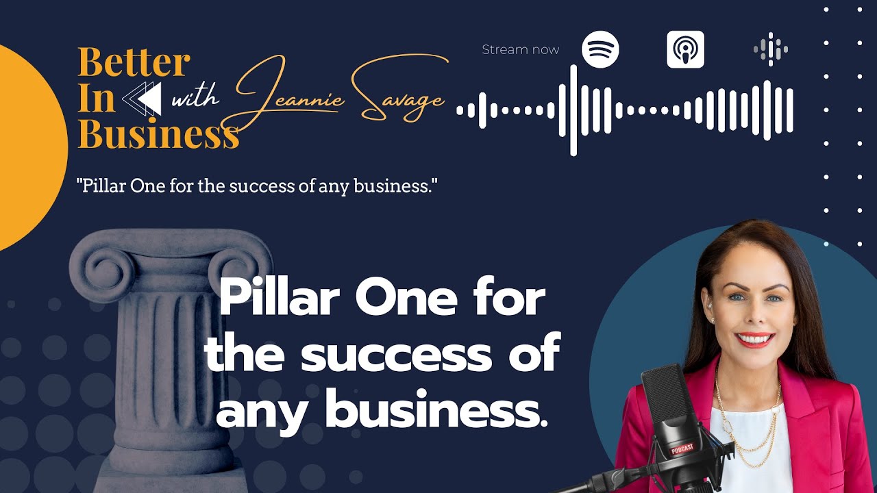 Better in Business Episode 1 - Pillar One for the success of any business