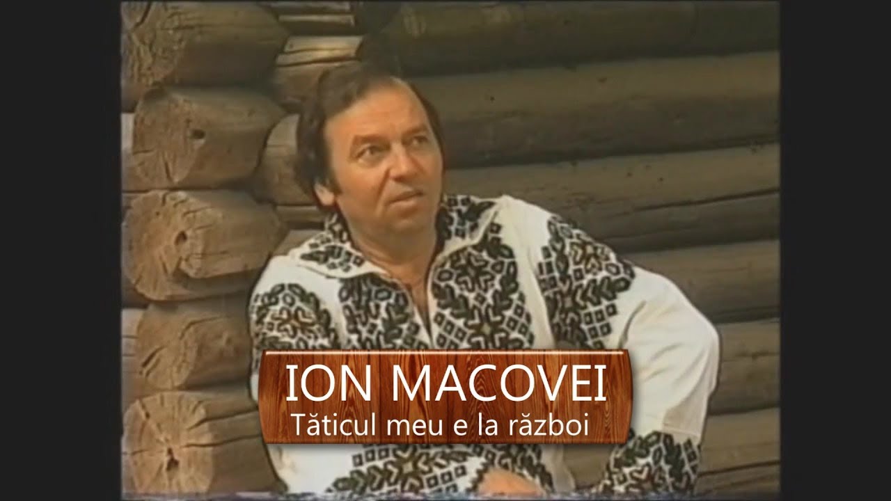 ION MACOVEI - Taticul meu e la razboi