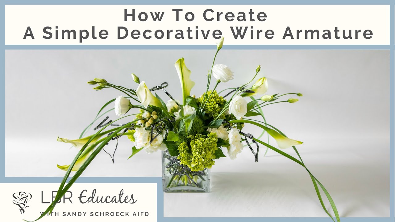 How To Create A Simple Decorative Wire Armature | LBR Educates | Flower Arrangements