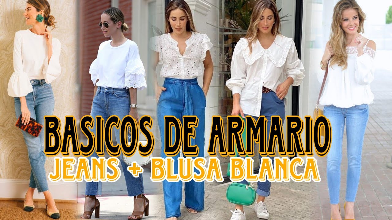 COMO VESTIR CLASICO Y ATEMPORAL CON TUS JEANS Y BLUSA BLANCA PRENDAS BASICAS DE FONDO DE ARMARIO