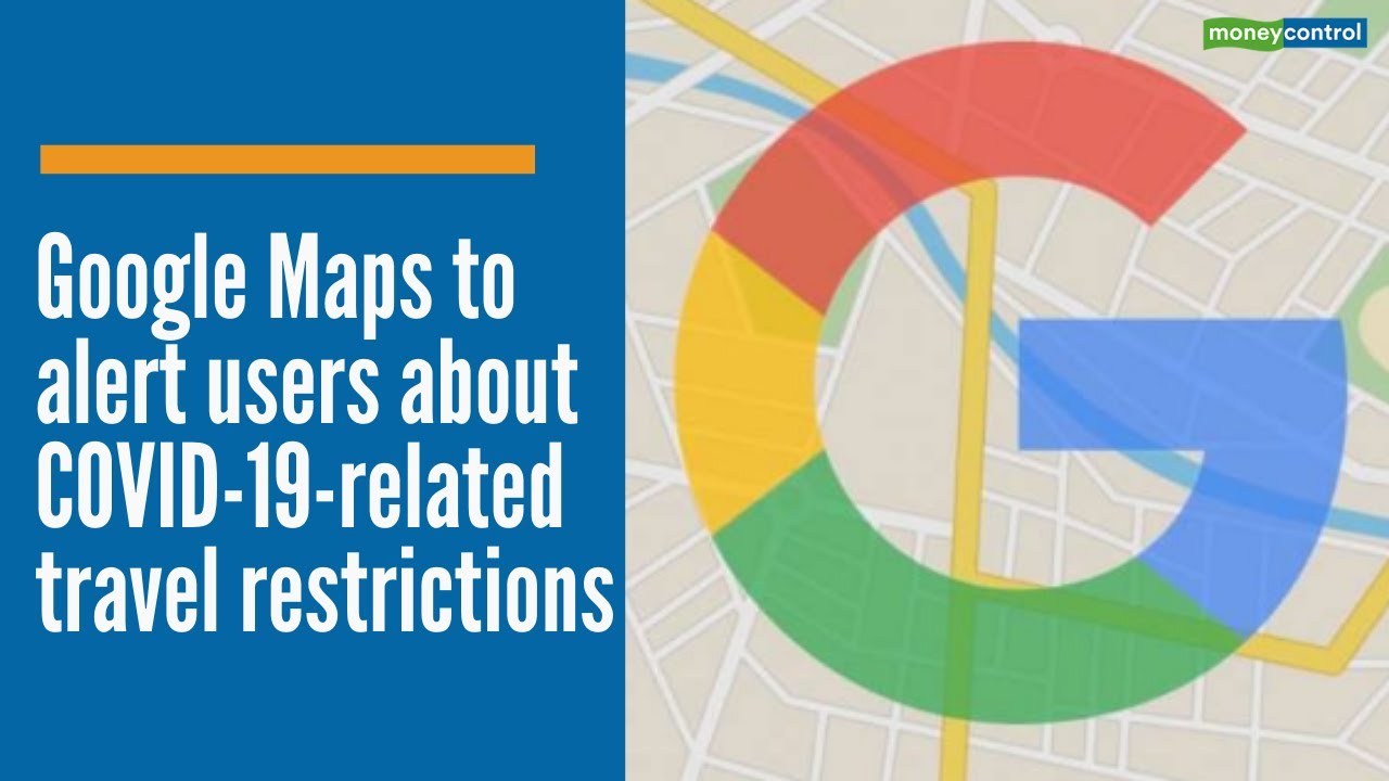 Google Maps to alert users about COVID-19-related travel restrictions