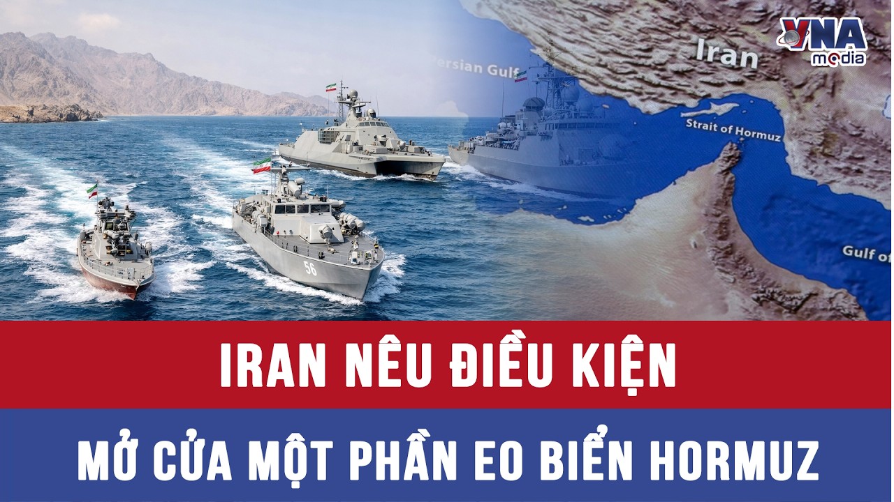Iran nêu điều kiện mở cửa một phần eo biển Hormuz - VNAMedia