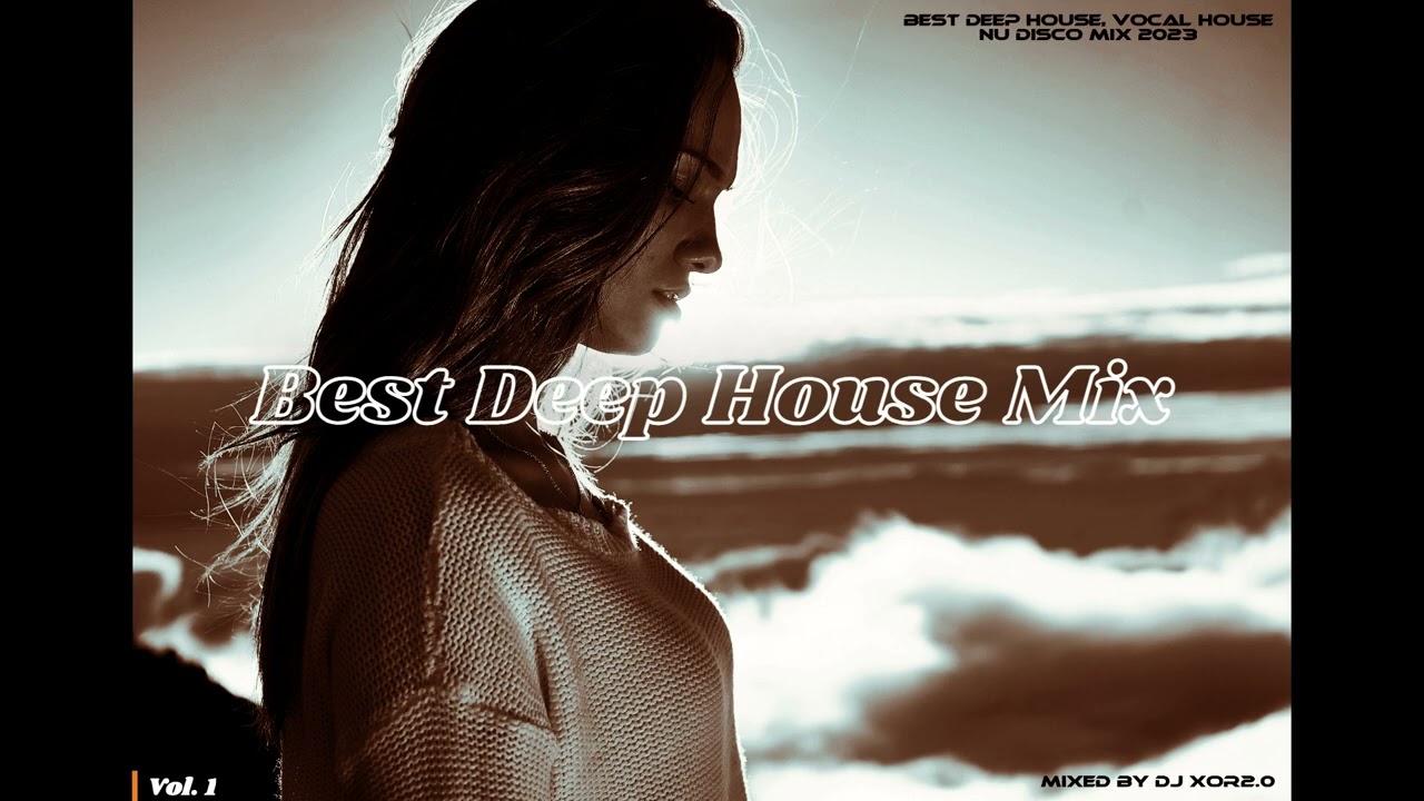 Best Deep House Mix Vol.1 (Mixed By DJ XOR2.0)