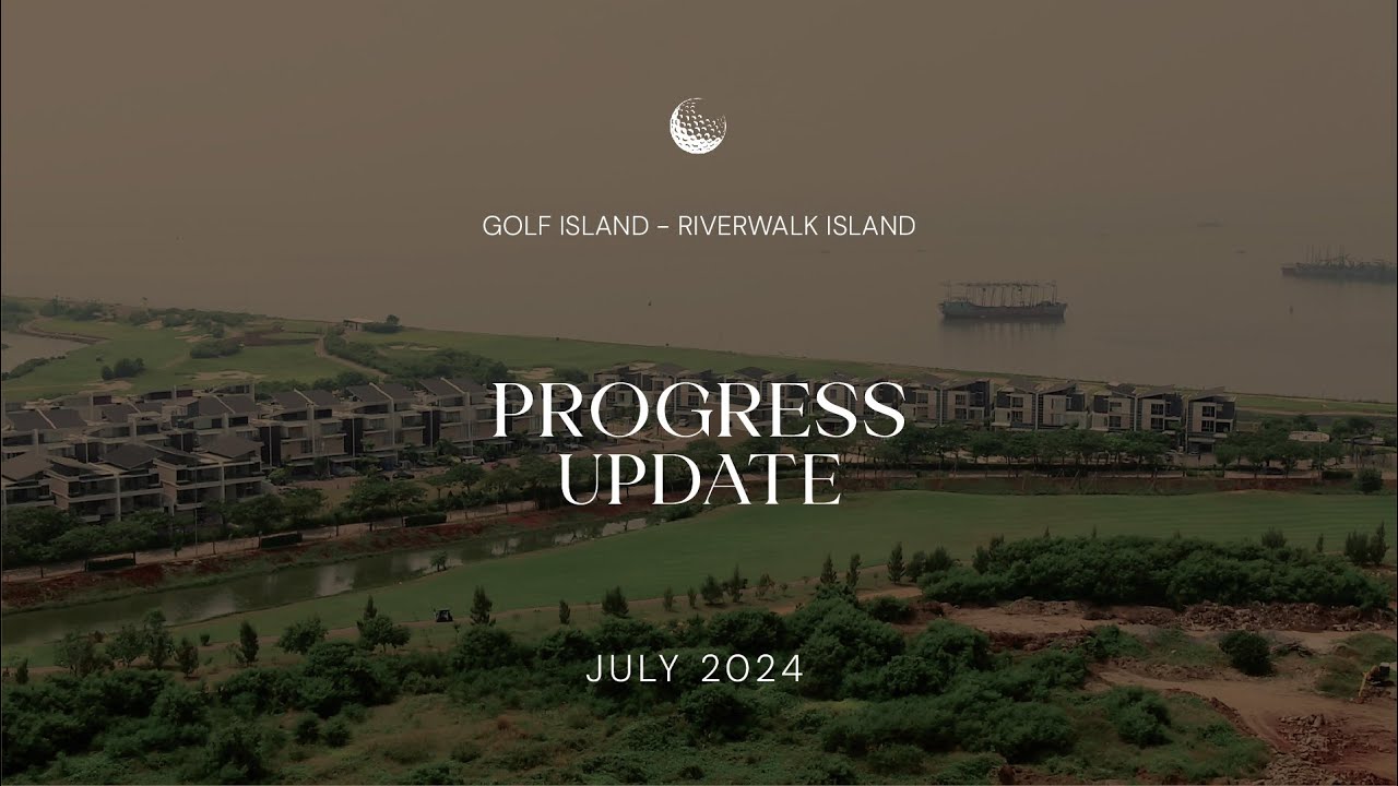 KAWASAN GOLF ISLAND & RIVERWALK ISLAND PIK - JULI 2024